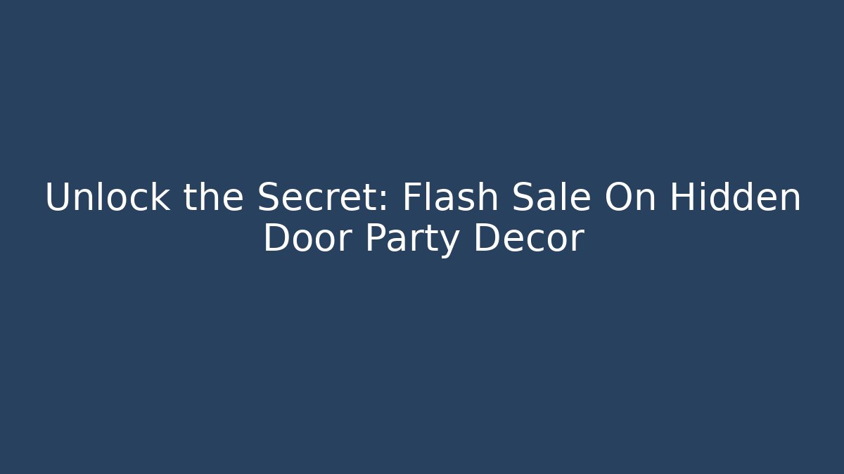 Unlock the Secret: Flash Sale On Hidden Door Party Decor