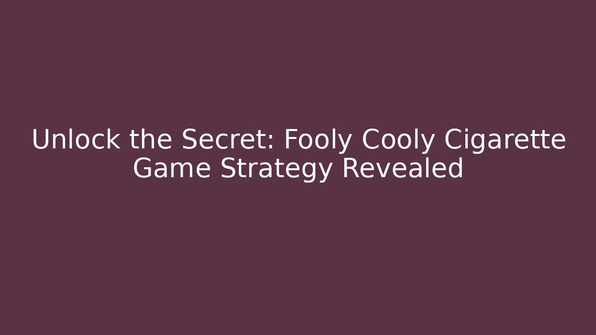 Unlock the Secret: Fooly Cooly Cigarette Game Strategy Revealed
