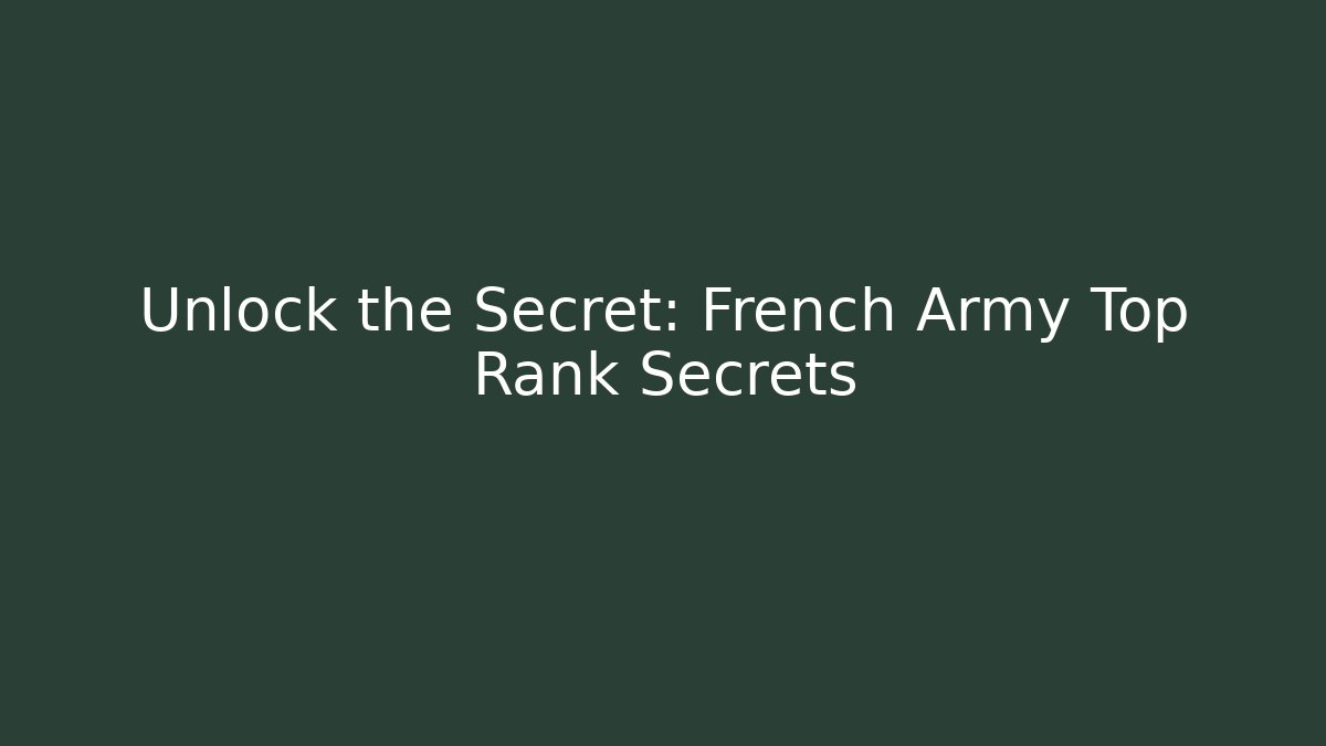 Unlock the Secret: French Army Top Rank Secrets