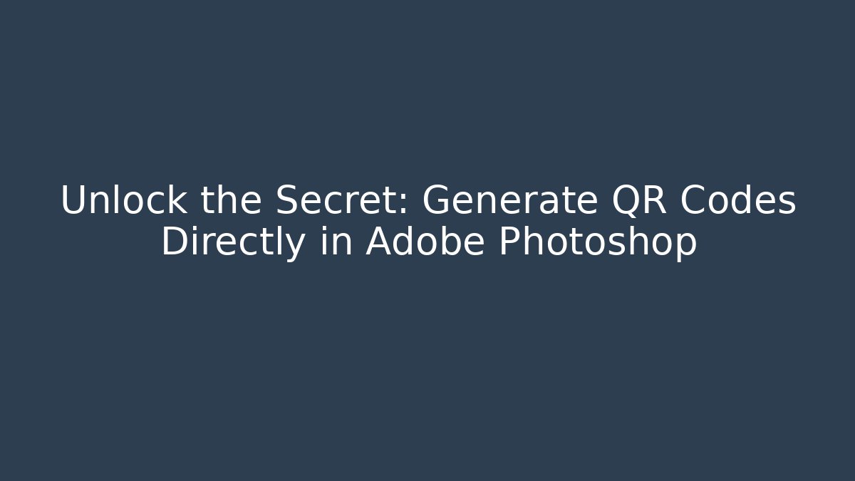 Unlock the Secret: Generate QR Codes Directly in Adobe Photoshop