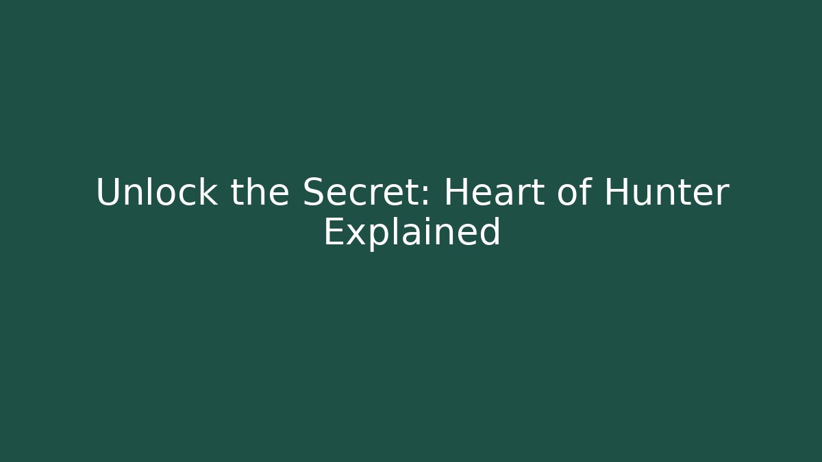 Unlock the Secret: Heart of Hunter Explained