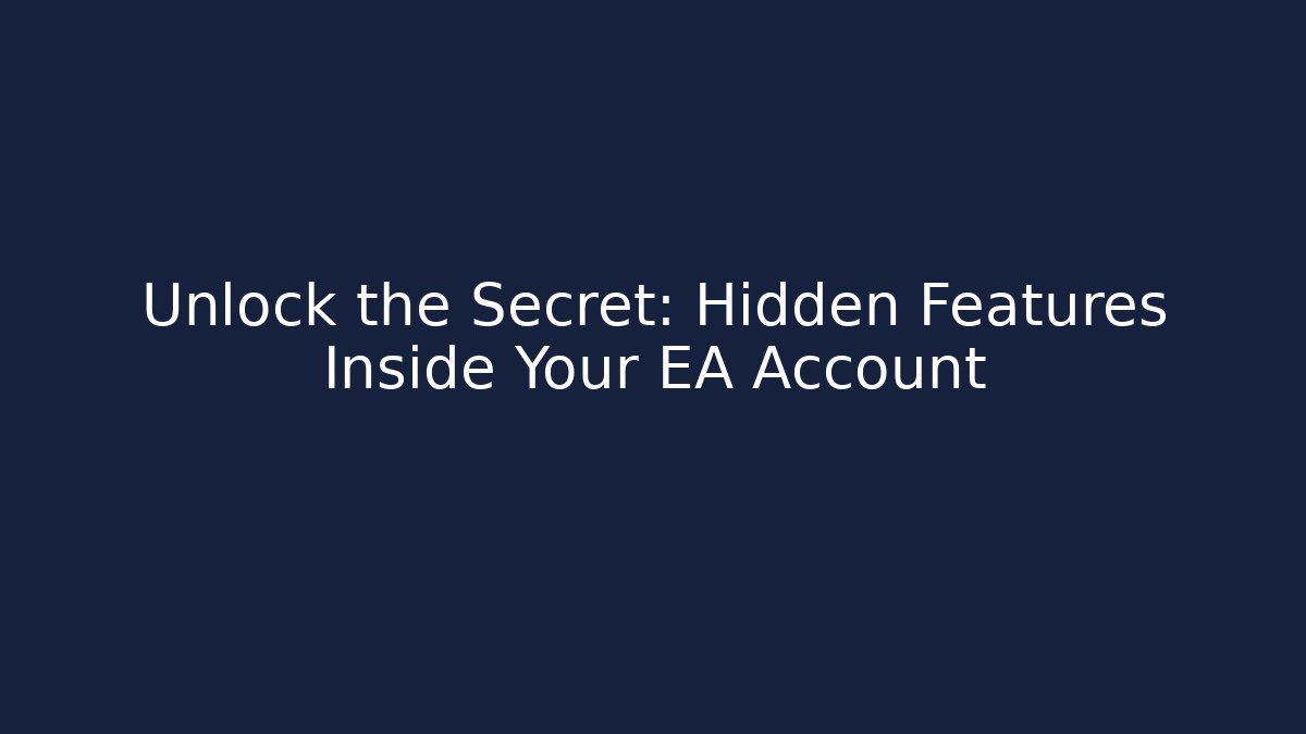 Unlock the Secret: Hidden Features Inside Your EA Account - Create More Assets