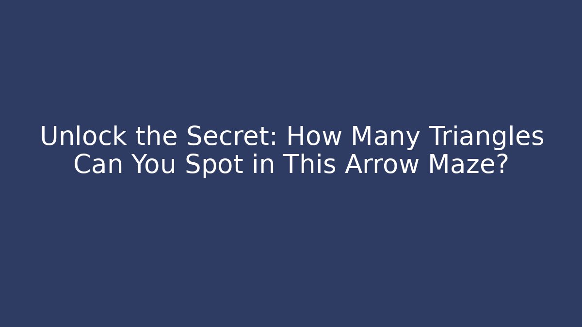 Unlock the Secret: How Many Triangles Can You Spot in This Arrow Maze?
