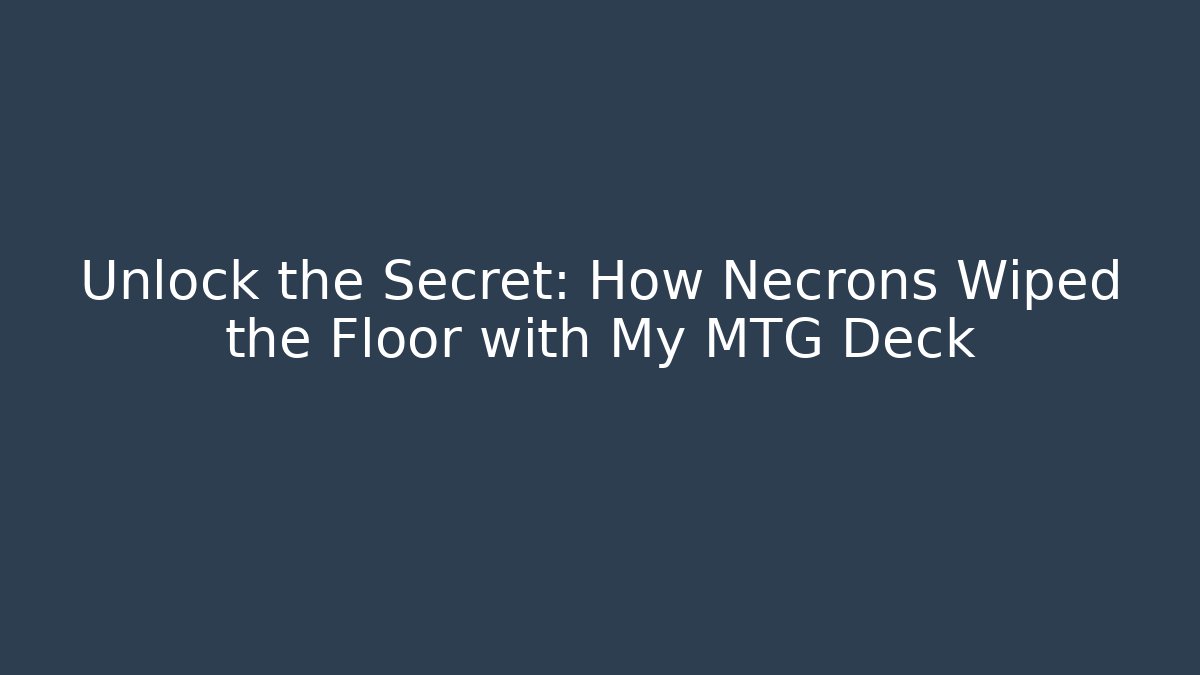 Unlock the Secret: How Necrons Wiped the Floor with My MTG Deck