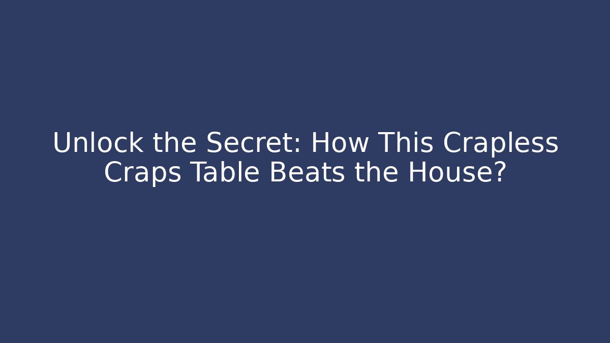 Unlock the Secret: How This Crapless Craps Table Beats the House?