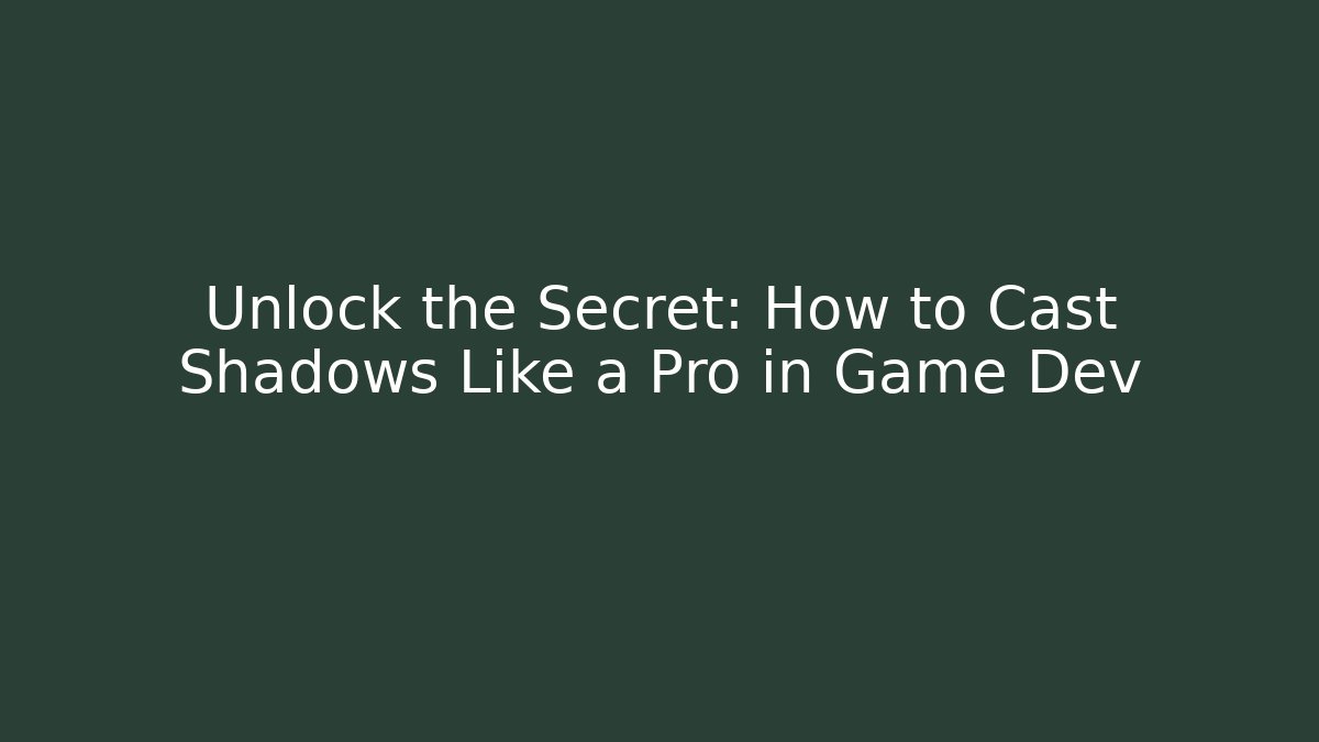 Unlock the Secret: How to Cast Shadows Like a Pro in Game Dev