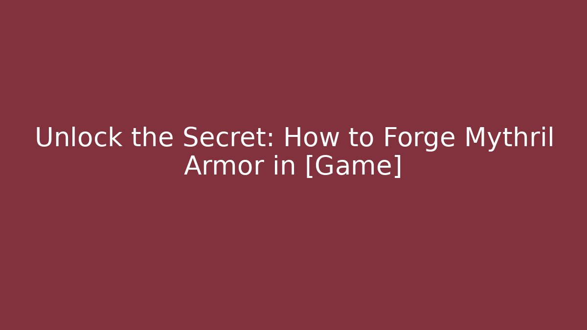 Unlock the Secret: How to Forge Mythril Armor in [Game]