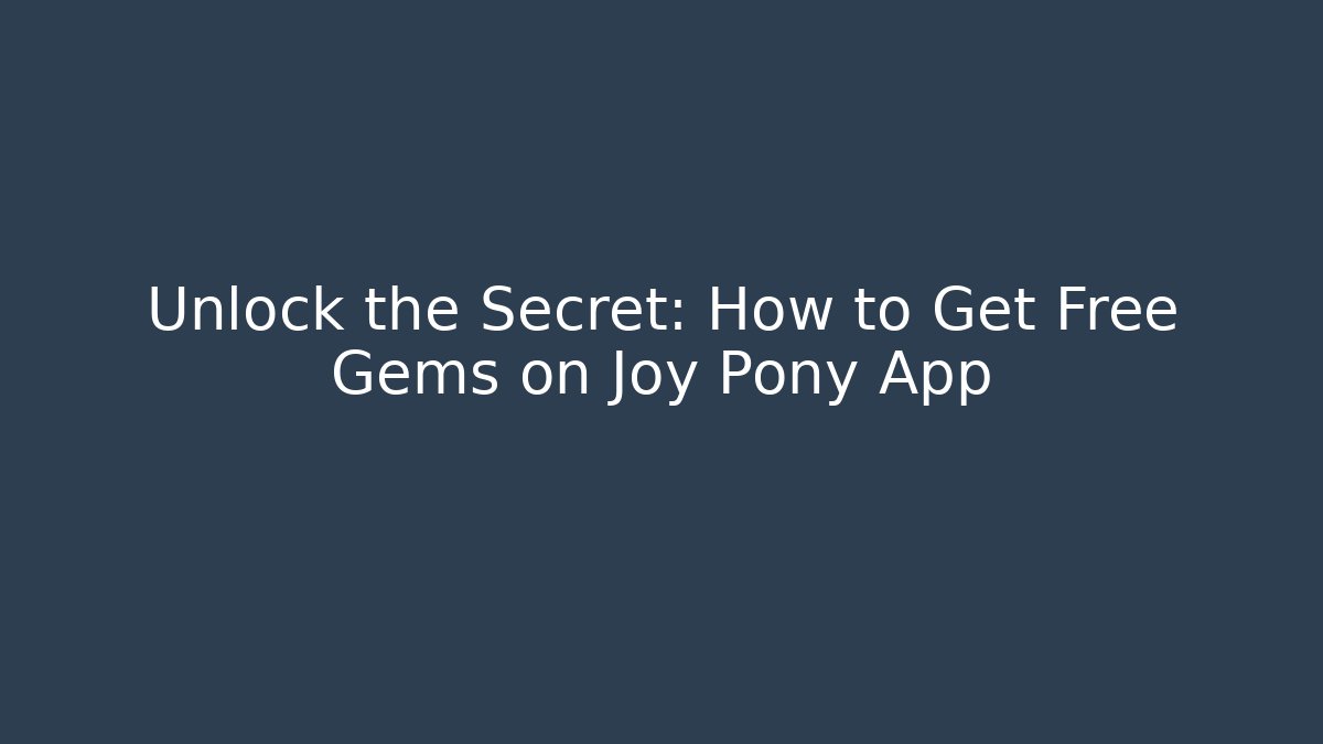 Unlock the Secret: How to Get Free Gems on Joy Pony App
