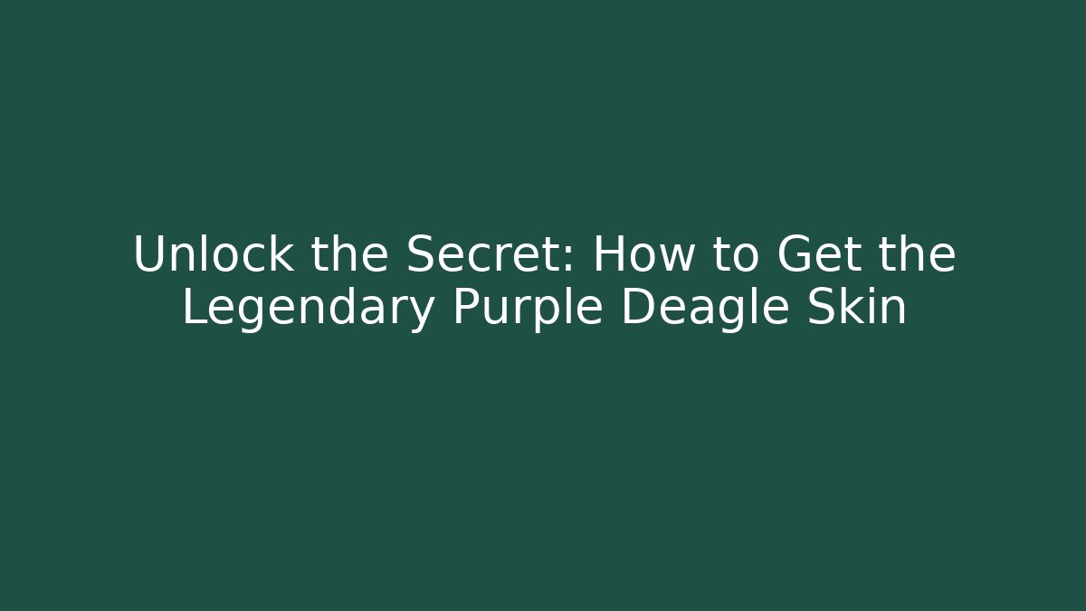 Unlock the Secret: How to Get the Legendary Purple Deagle Skin