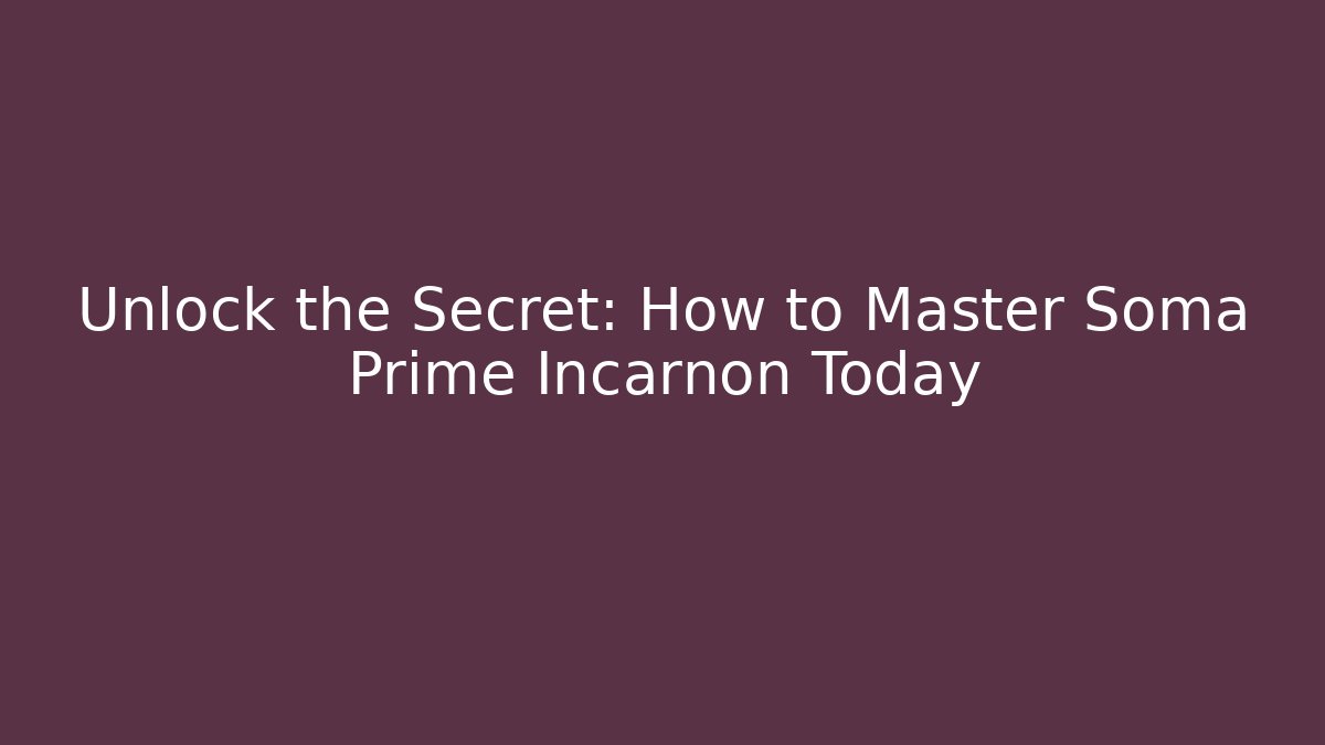 Unlock the Secret: How to Master Soma Prime Incarnon Today