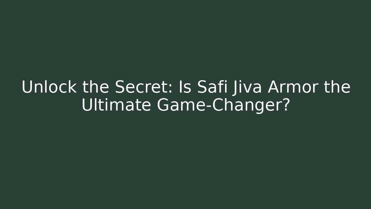 Unlock the Secret: Is Safi Jiva Armor the Ultimate Game-Changer?