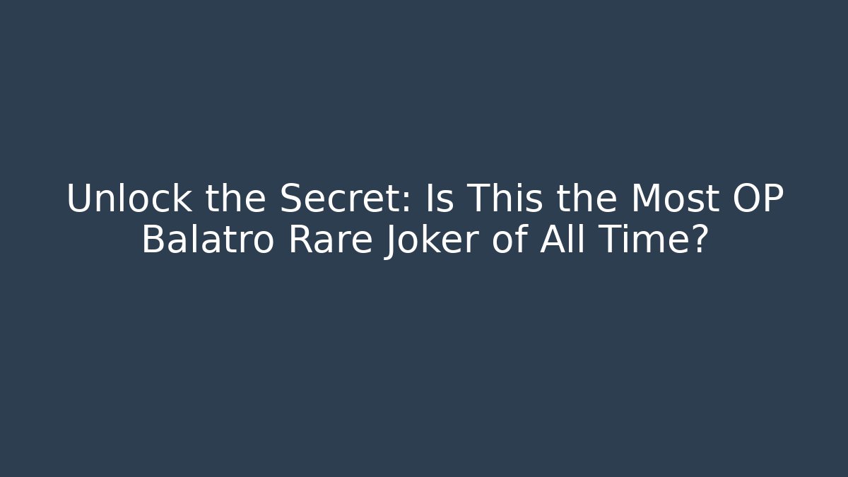 Unlock the Secret: Is This the Most OP Balatro Rare Joker of All Time?
