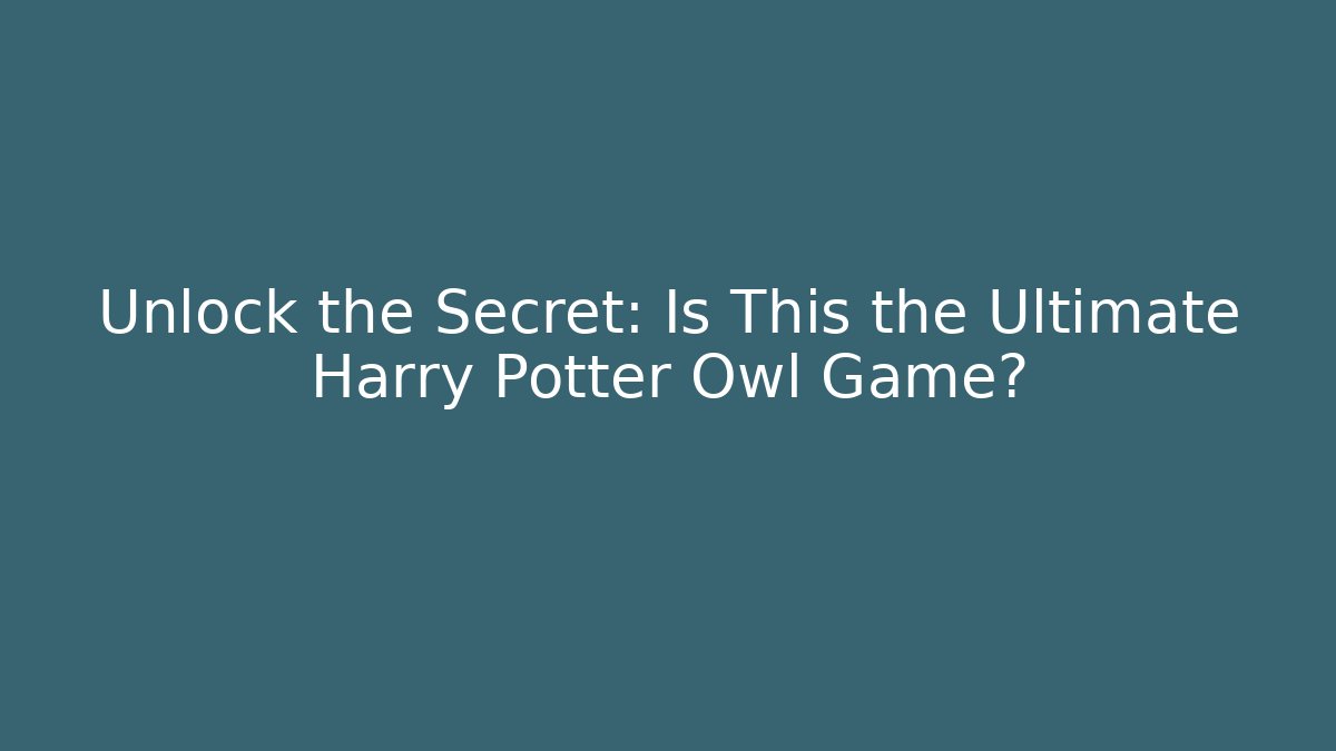 Unlock the Secret: Is This the Ultimate Harry Potter Owl Game?