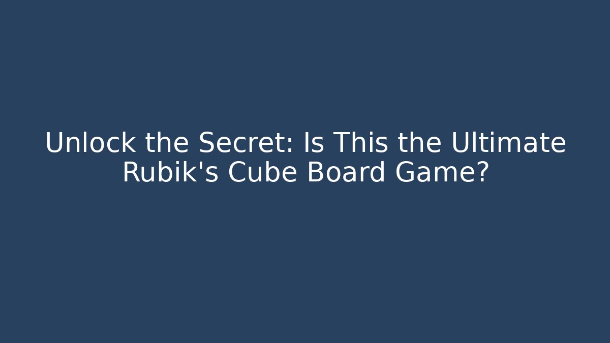 Unlock the Secret: Is This the Ultimate Rubik's Cube Board Game?
