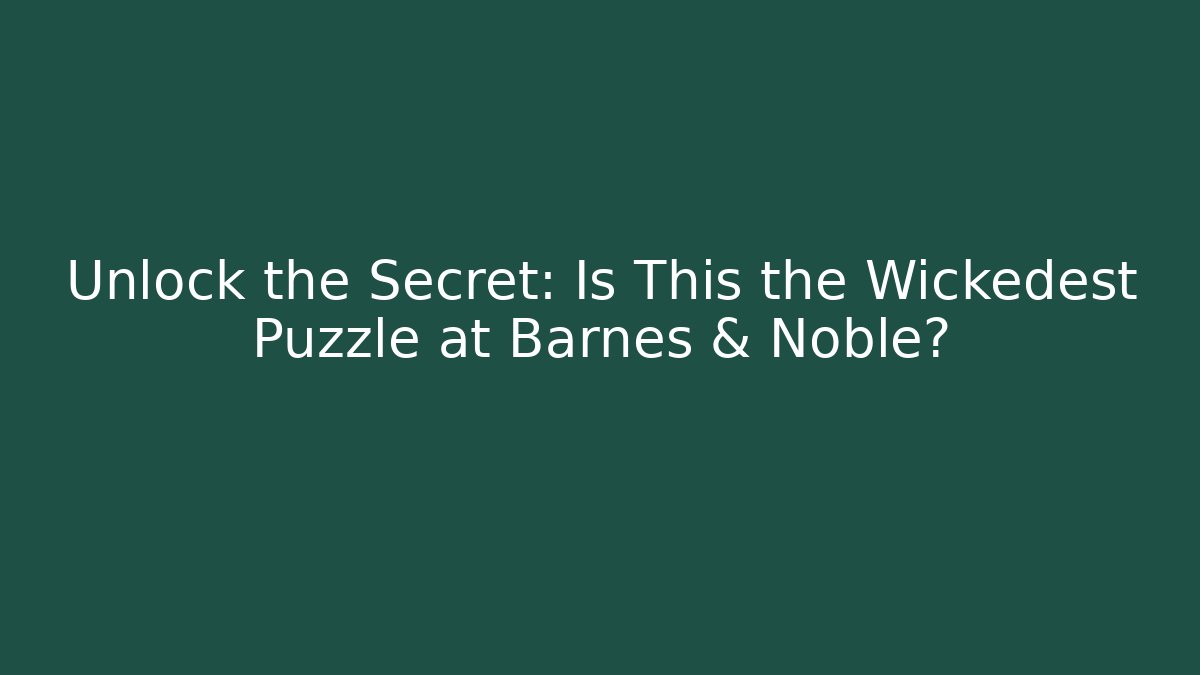 Unlock the Secret: Is This the Wickedest Puzzle at Barnes & Noble?