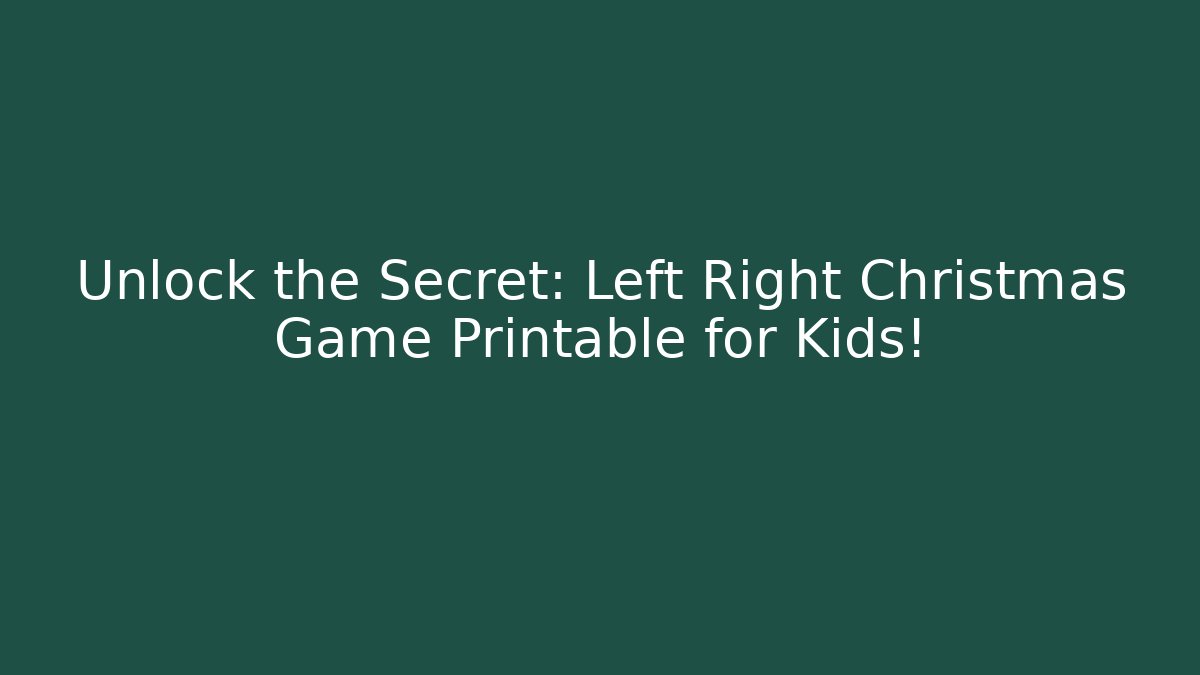 Unlock the Secret: Left Right Christmas Game Printable for Kids!