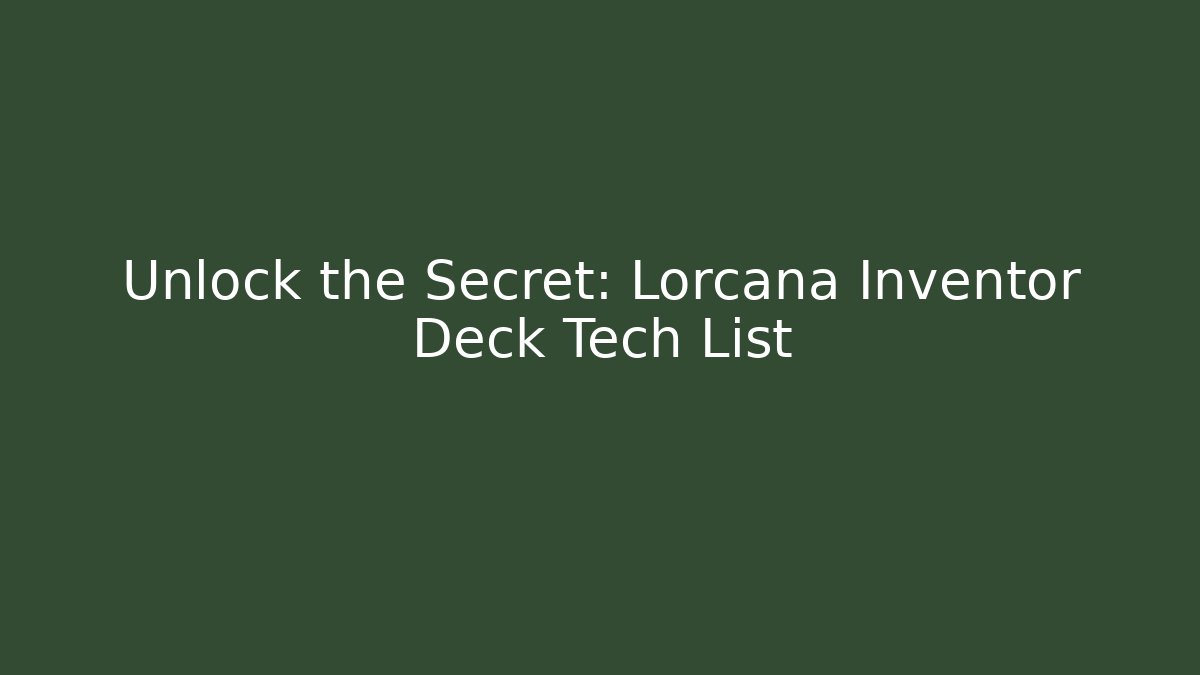 Unlock the Secret: Lorcana Inventor Deck Tech List