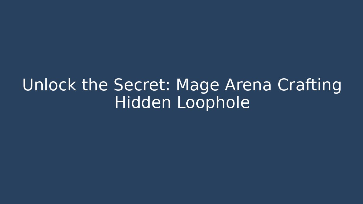 Unlock the Secret: Mage Arena Crafting Hidden Loophole