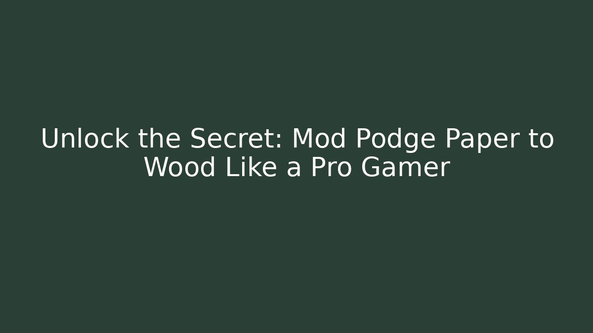 Unlock the Secret: Mod Podge Paper to Wood Like a Pro Gamer