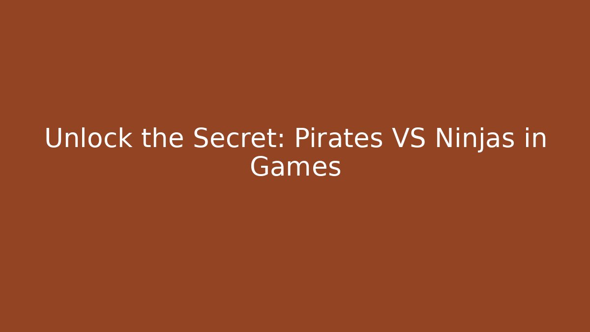 Unlock the Secret: Pirates VS Ninjas in Games