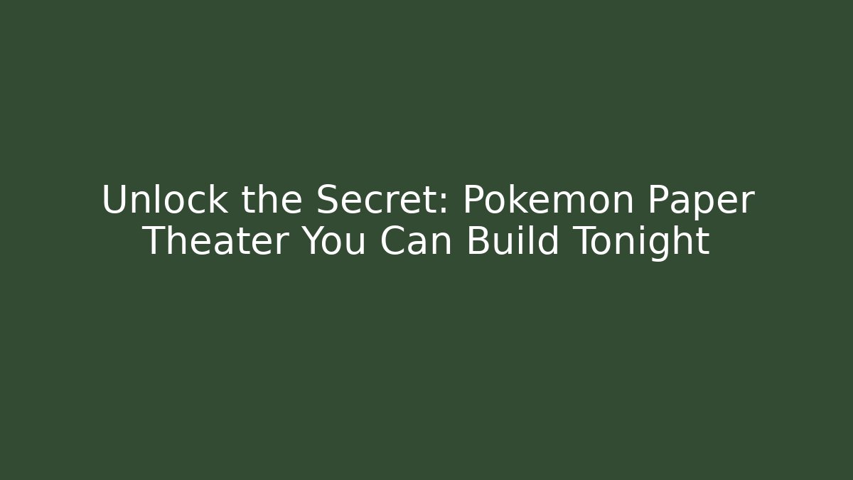 Unlock the Secret: Pokémon Paper Theater You Can Build Tonight