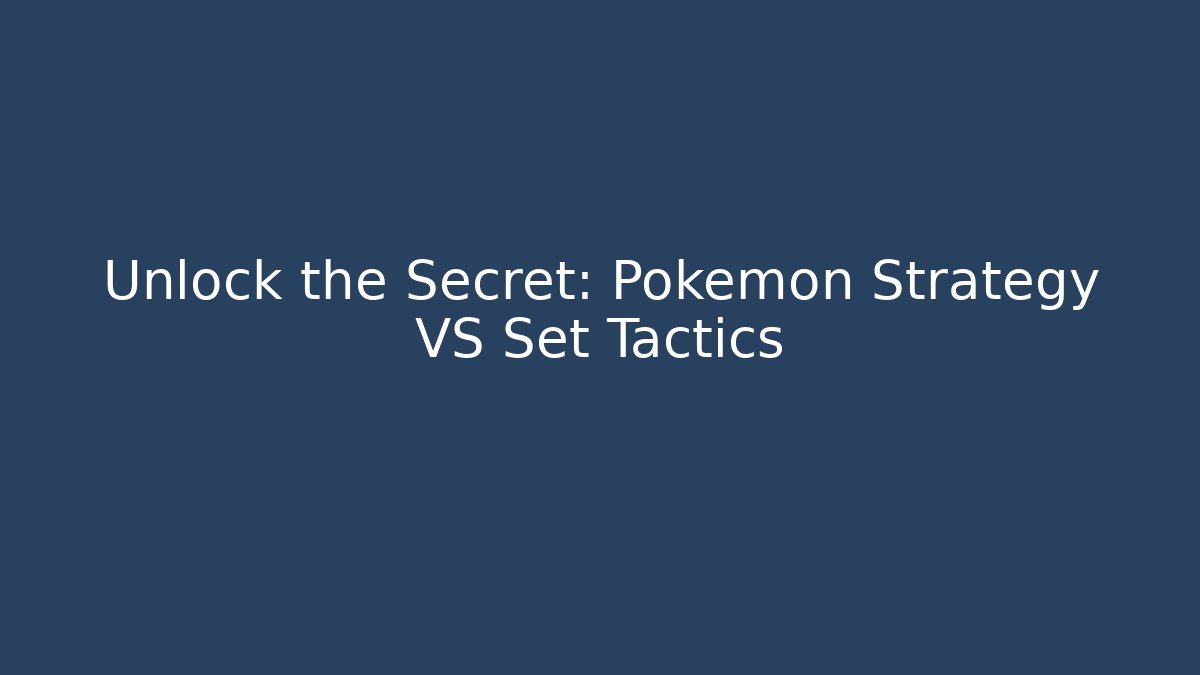 Unlock the Secret: Pokémon Strategy VS Set Tactics
