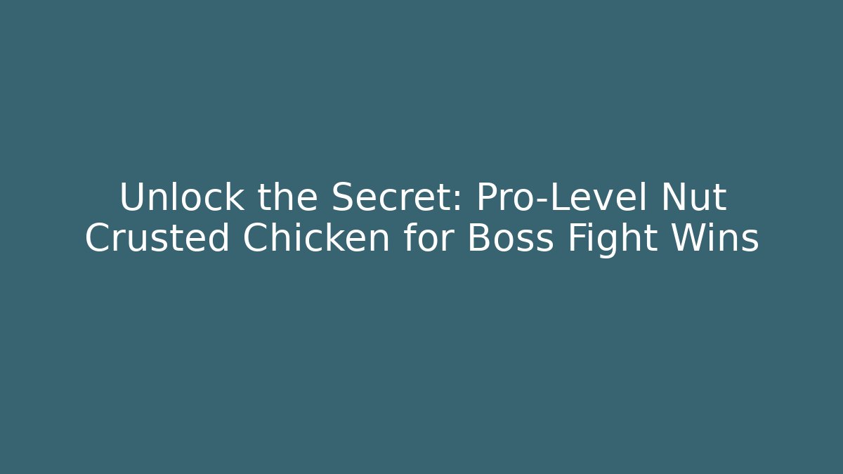 Unlock the Secret: Pro-Level Nut Crusted Chicken for Boss Fight Wins