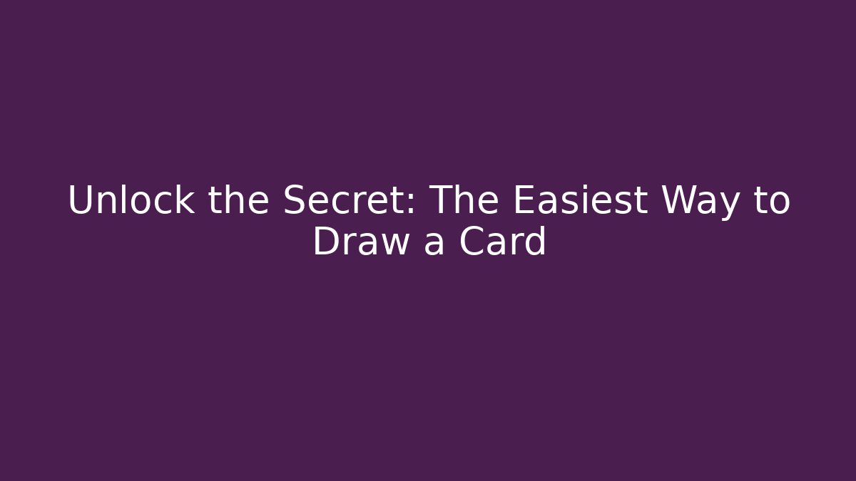 Unlock the Secret: The Easiest Way to Draw a Card