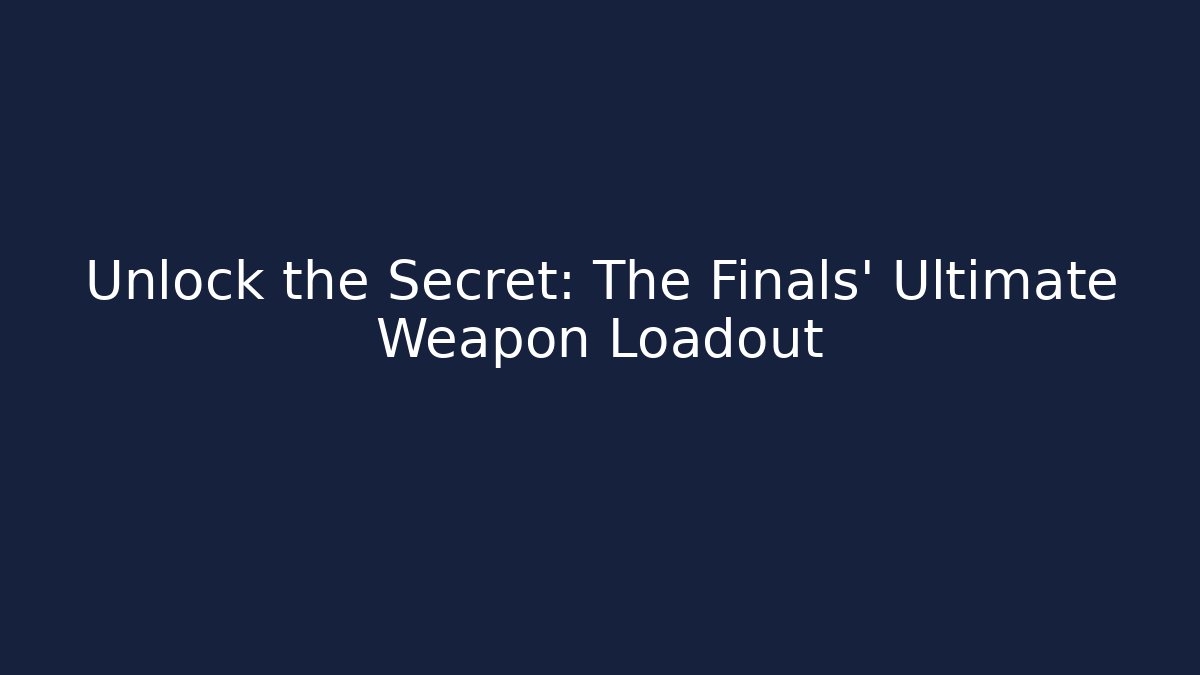 Unlock the Secret: The Finals' Ultimate Weapon Loadout - Create More Assets