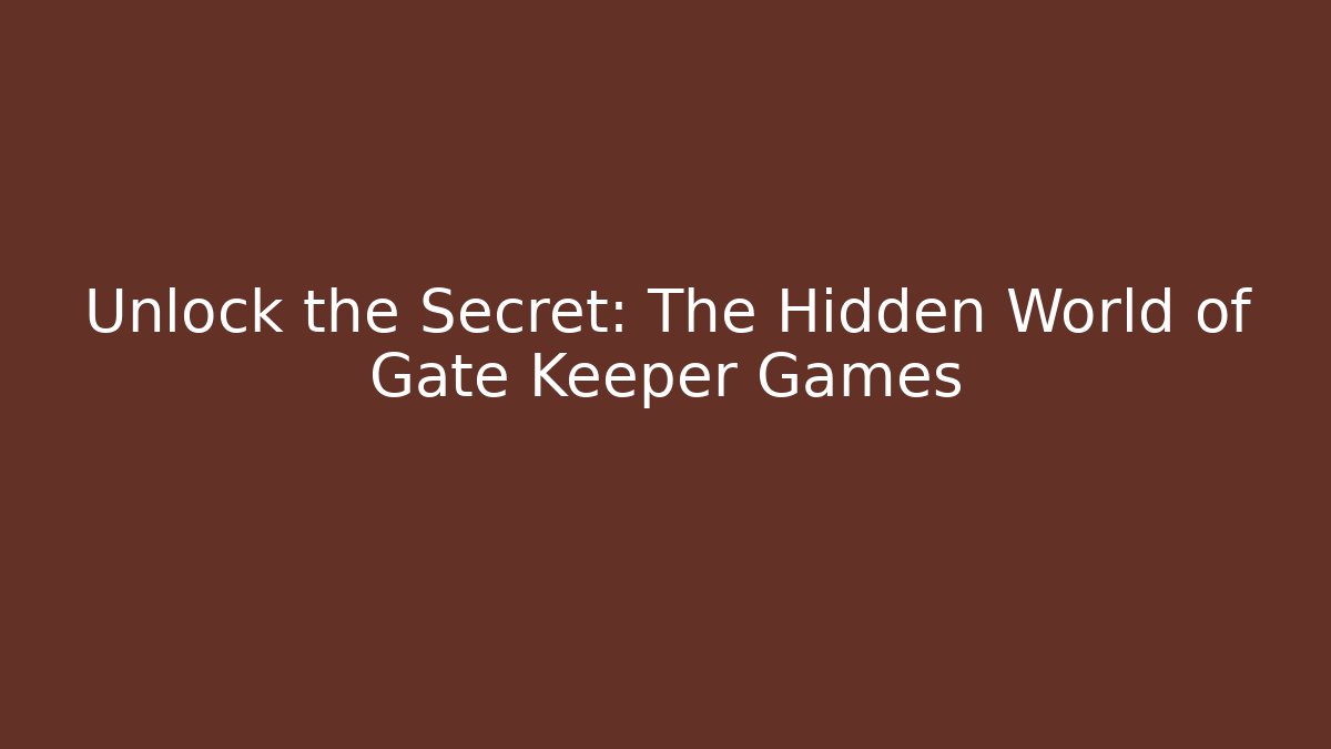 Unlock the Secret: The Hidden World of Gate Keeper Games