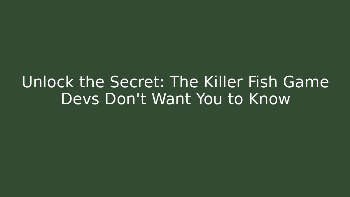Unlock the Secret: The Killer Fish Game Devs Don't Want You to Know