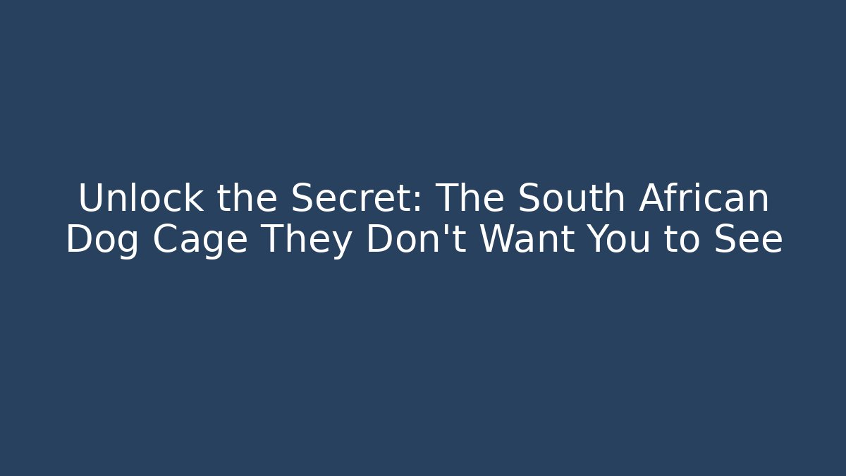 Unlock the Secret: The South African Dog Cage They Don't Want You to See