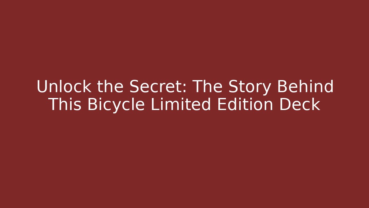 Unlock the Secret: The Story Behind This Bicycle Limited Edition Deck