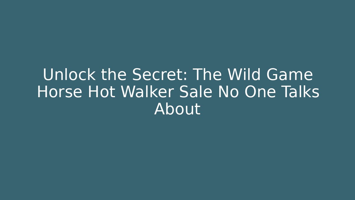 Unlock the Secret: The Wild Game Horse Hot Walker Sale No One Talks About
