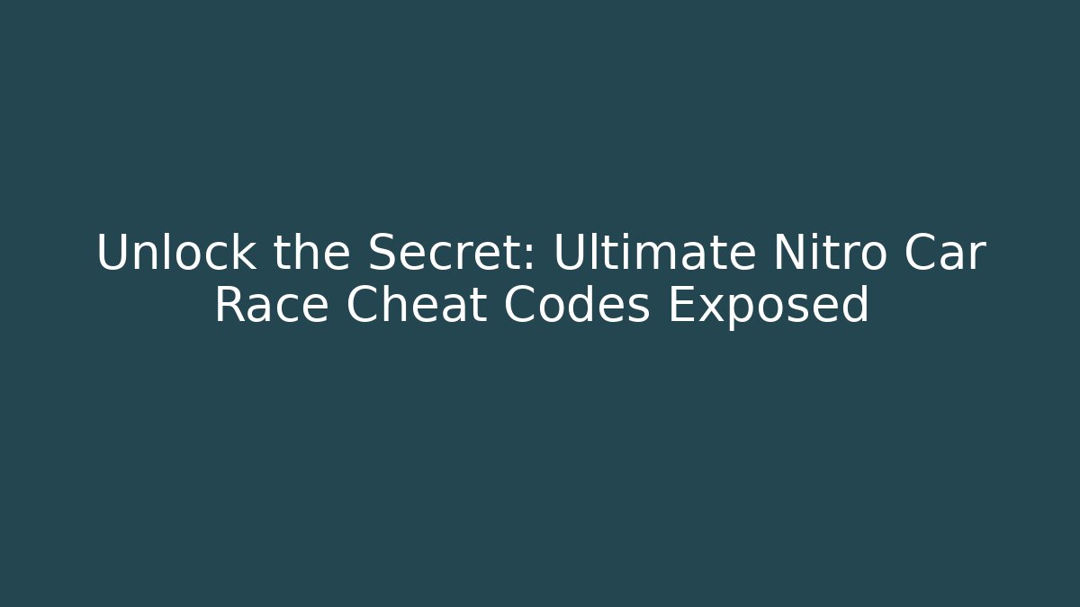 Unlock the Secret: Ultimate Nitro Car Race Cheat Codes Exposed