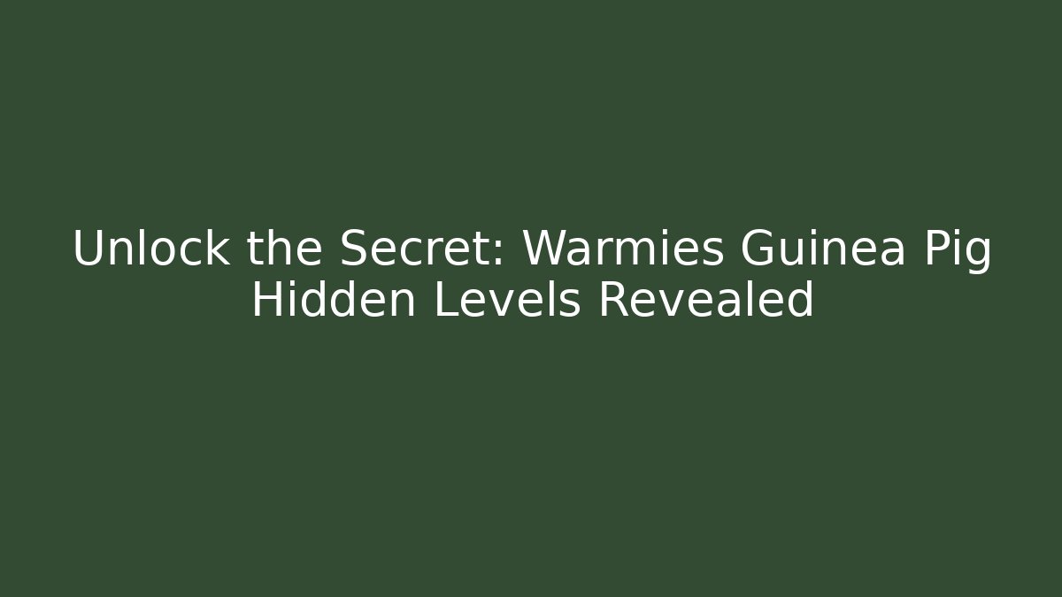 Unlock the Secret: Warmies Guinea Pig Hidden Levels Revealed