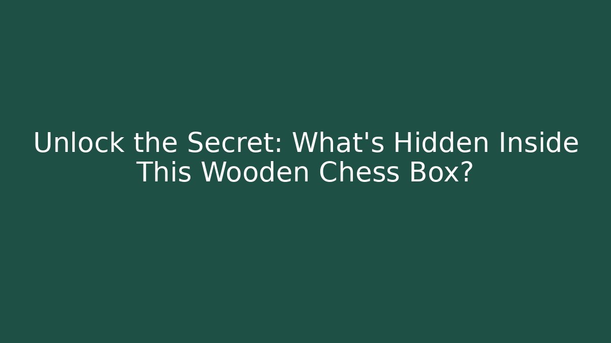 Unlock the Secret: What's Hidden Inside This Wooden Chess Box?