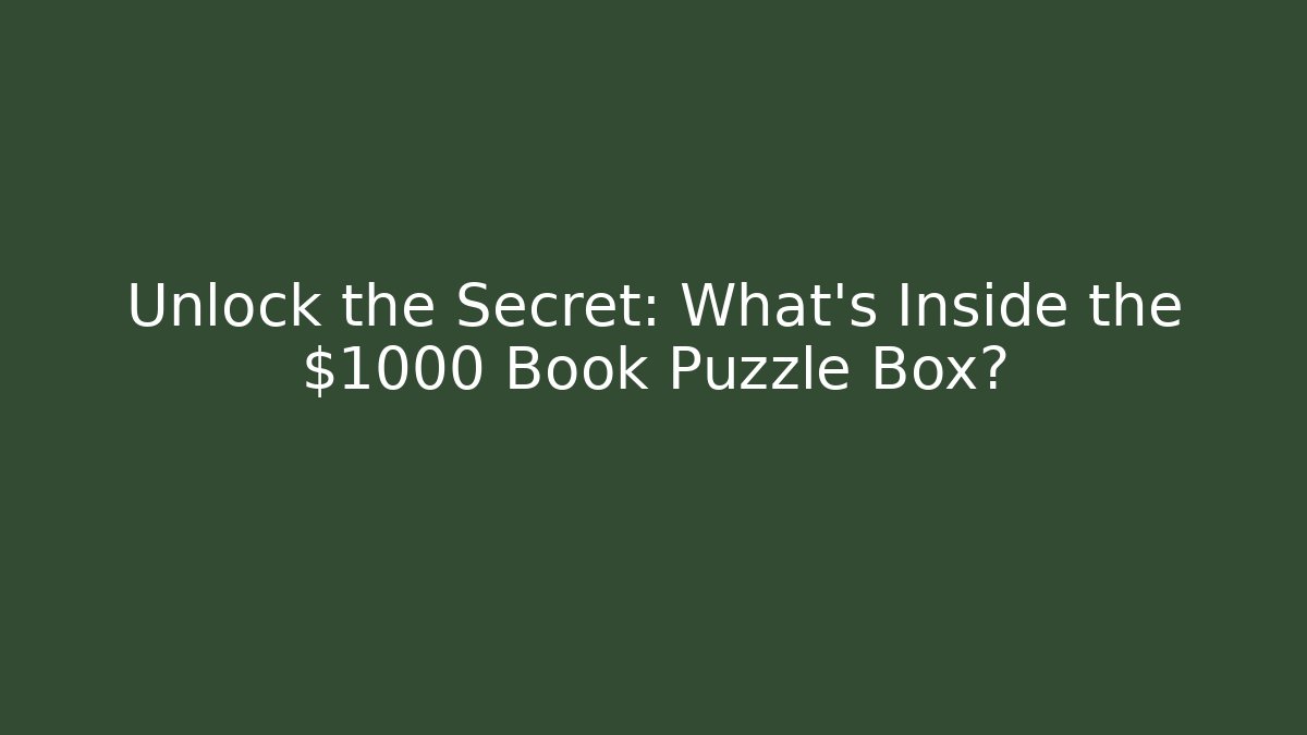 Unlock the Secret: What’s Inside the $1000 Book Puzzle Box?
