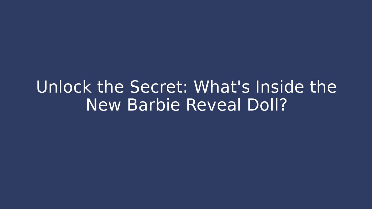 Unlock the Secret: What’s Inside the New Barbie Reveal Doll?