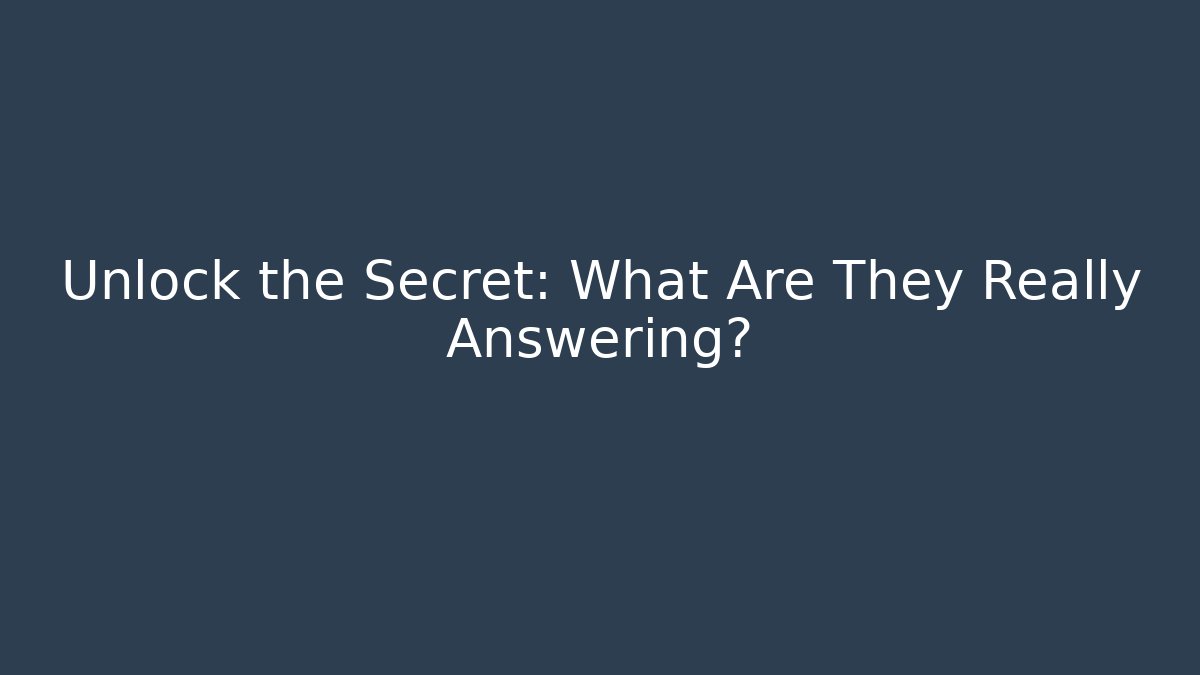 Unlock the Secret: What Are They Really Answering?