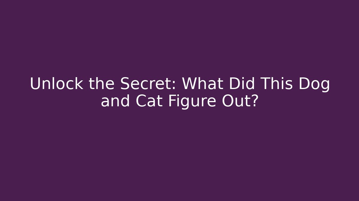 Unlock the Secret: What Did This Dog and Cat Figure Out?