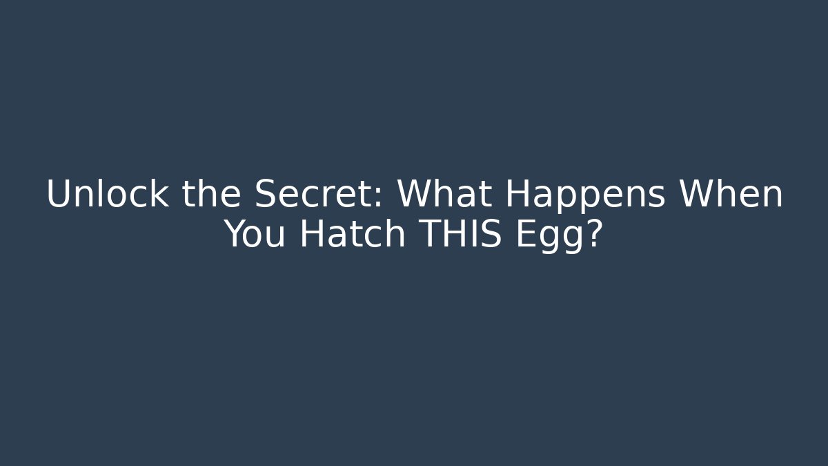 Unlock the Secret: What Happens When You Hatch THIS Egg?