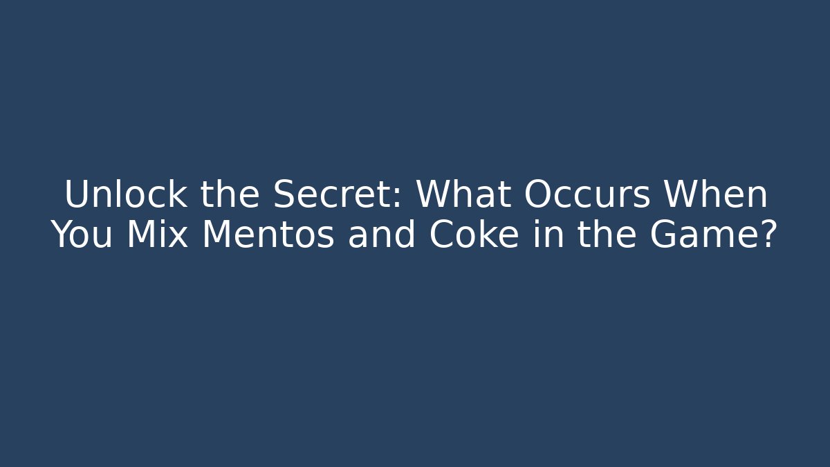 Unlock the Secret: What Occurs When You Mix Mentos and Coke in the Game?