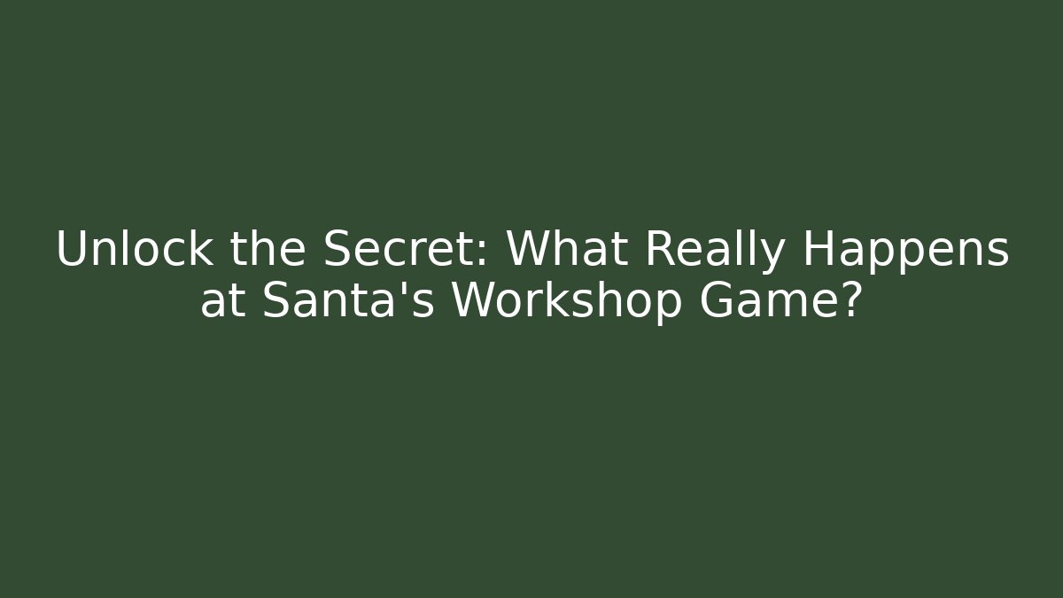 Unlock the Secret: What Really Happens at Santa's Workshop Game?