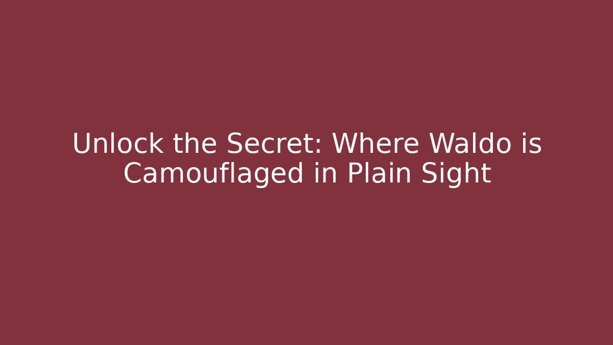 Unlock the Secret: Where Waldo is Camouflaged in Plain Sight