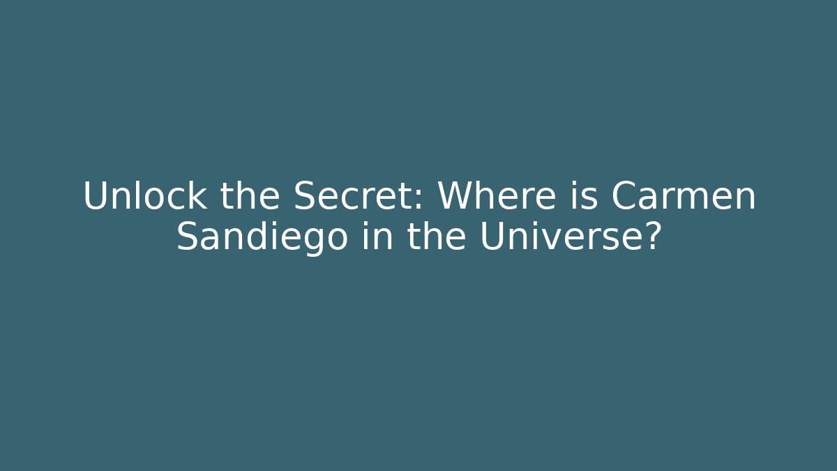 Unlock the Secret: Where is Carmen Sandiego in the Universe?