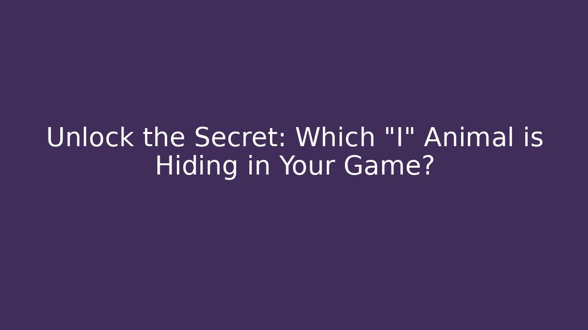 Unlock the Secret: Which "I" Animal is Hiding in Your Game?