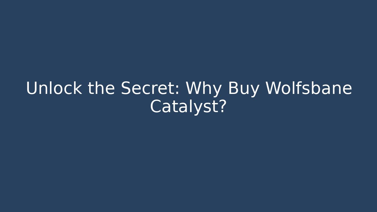 Unlock the Secret: Why Buy Wolfsbane Catalyst? - Create More Assets
