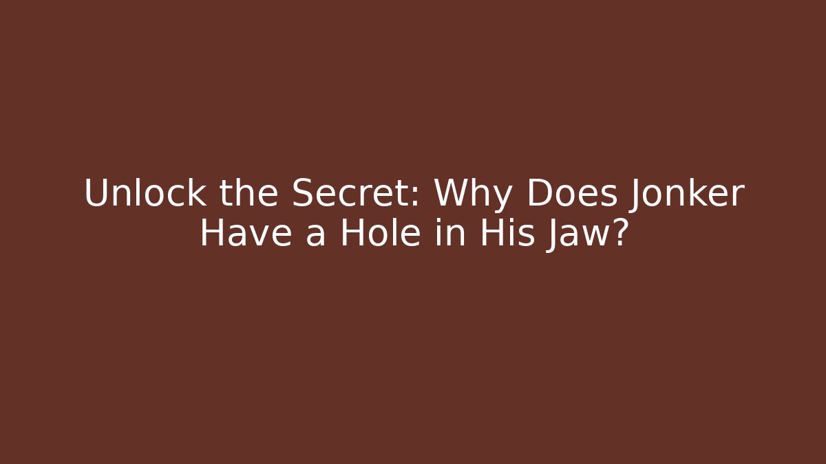 Unlock the Secret: Why Does Jonker Have a Hole in His Jaw?