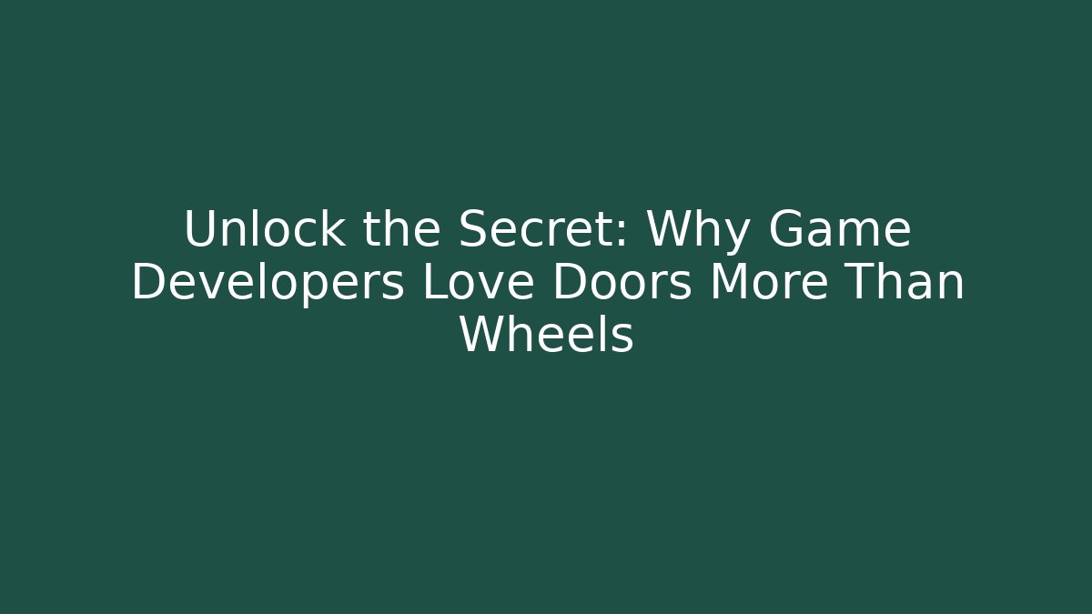 Unlock the Secret: Why Game Developers Love Doors More Than Wheels
